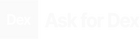 Ask for Dex